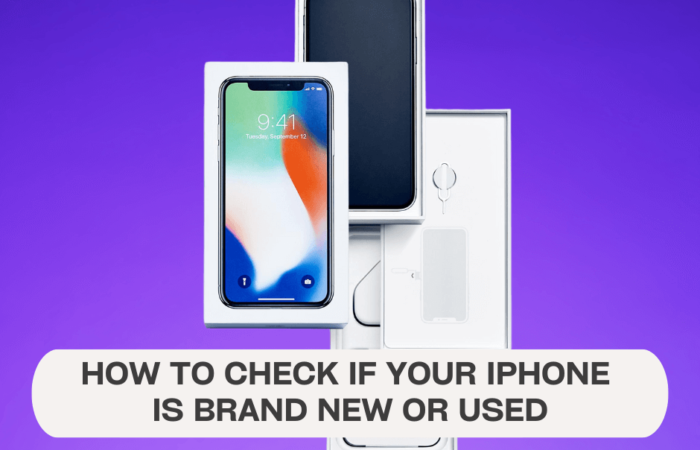 How To Check If Your iPhone Is Brand New Or Used