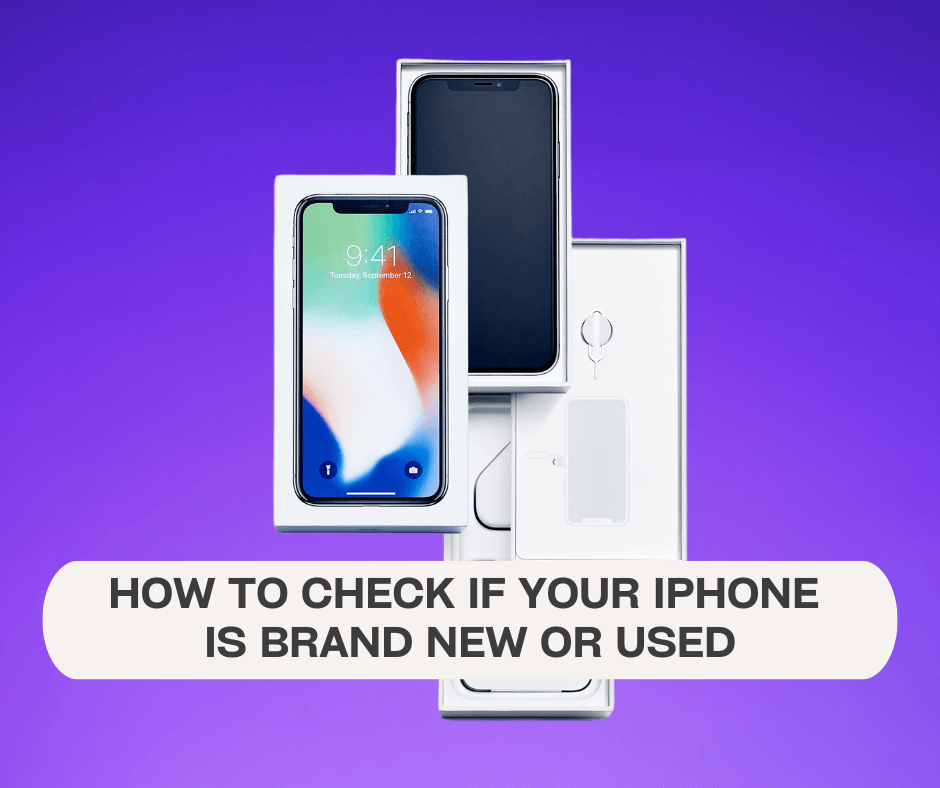How To Check If Your iPhone Is Brand New Or Used